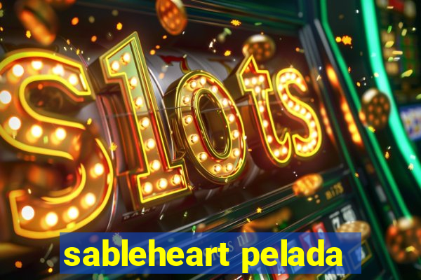 sableheart pelada